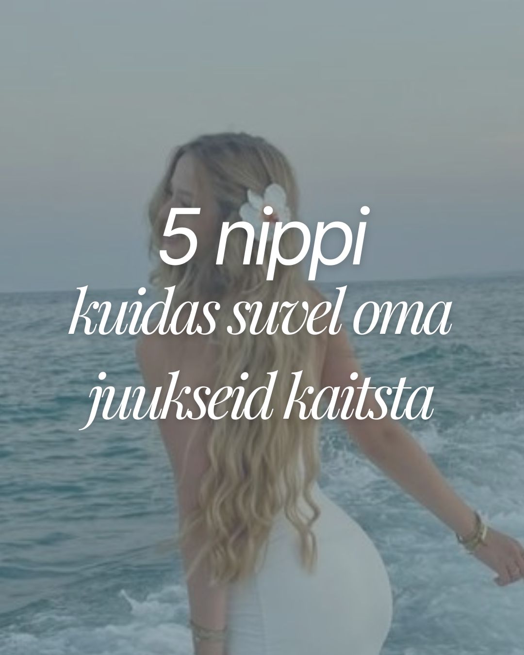 5 nippi kuidas suvel oma juukseid kaitsta
